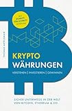 Kryptowährungen Verstehen | Investieren | Gewinnen – Sicher unterwegs in der Welt von Bitcoin, Ethereum & Co.